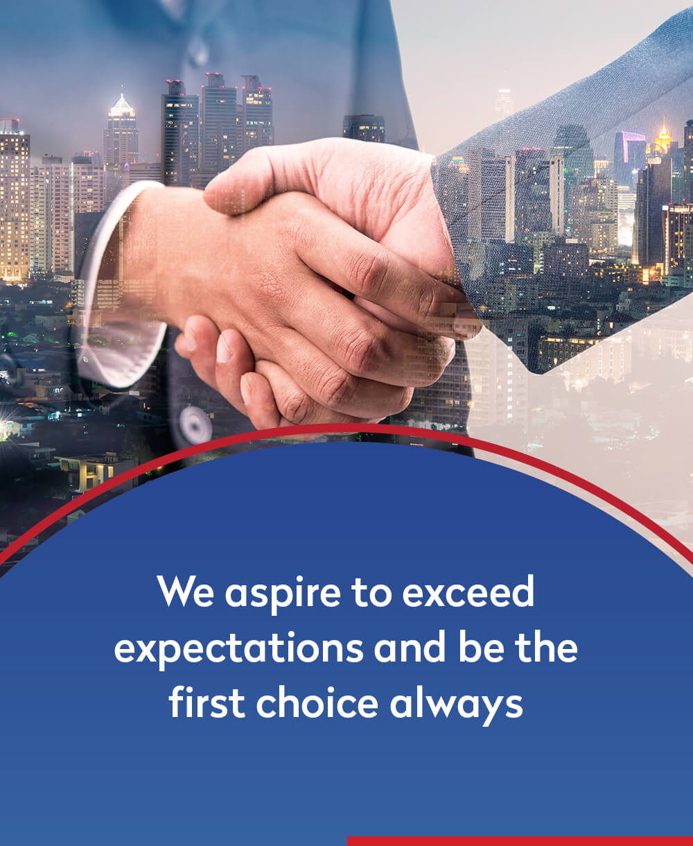 We aspire to exceed expectations and be the first choice always